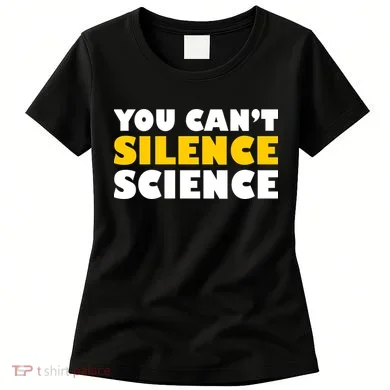You Can't Silence Science! Resist Protest Women's T-Shirt