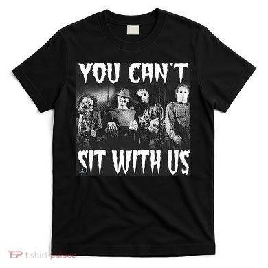 You Can't Sit With Us Classic Horror Villains T-Shirt