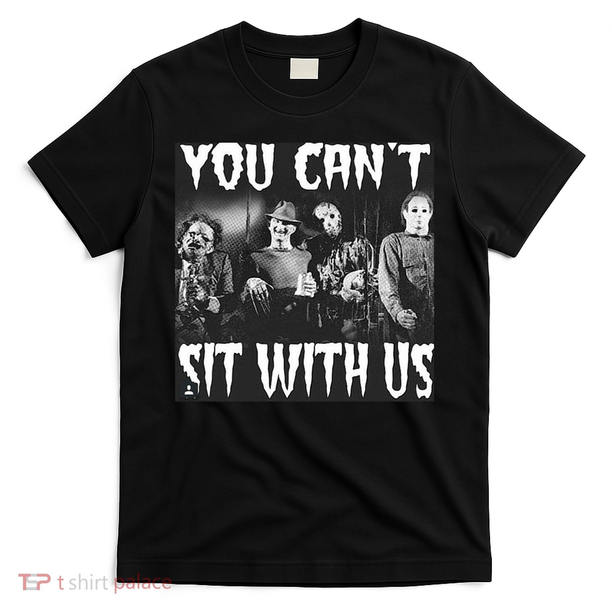 You Can't Sit With Us Classic Horror Villains T-Shirt