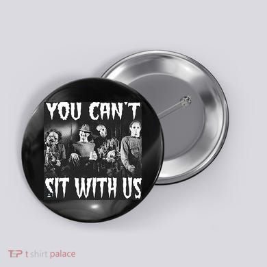 You Can't Sit With Us Classic Horror Villains Button