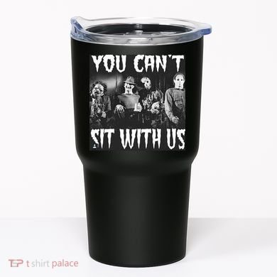 You Can't Sit With Us Classic Horror Villains Tumbler