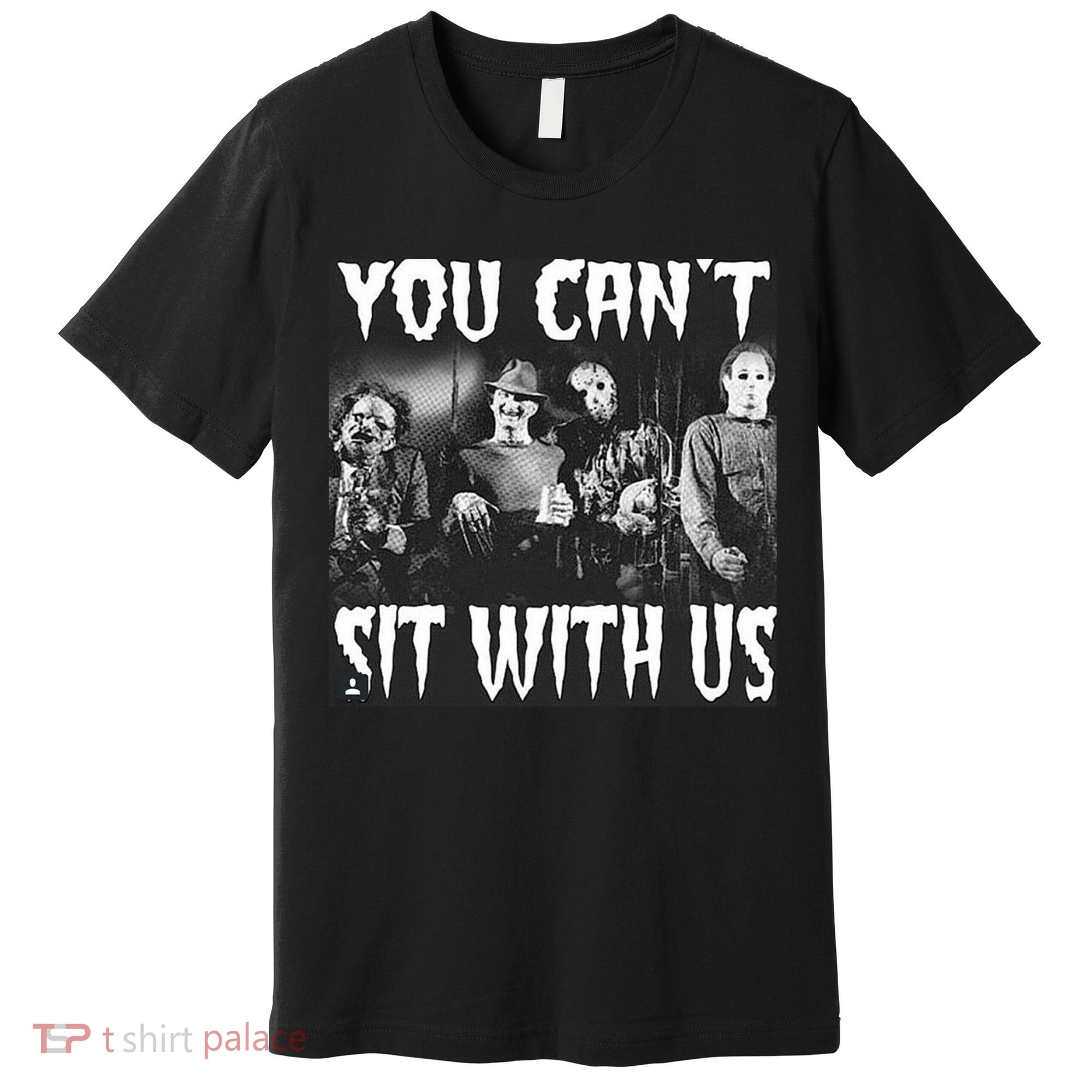 You Can't Sit With Us Classic Horror Villains Premium T-Shirt