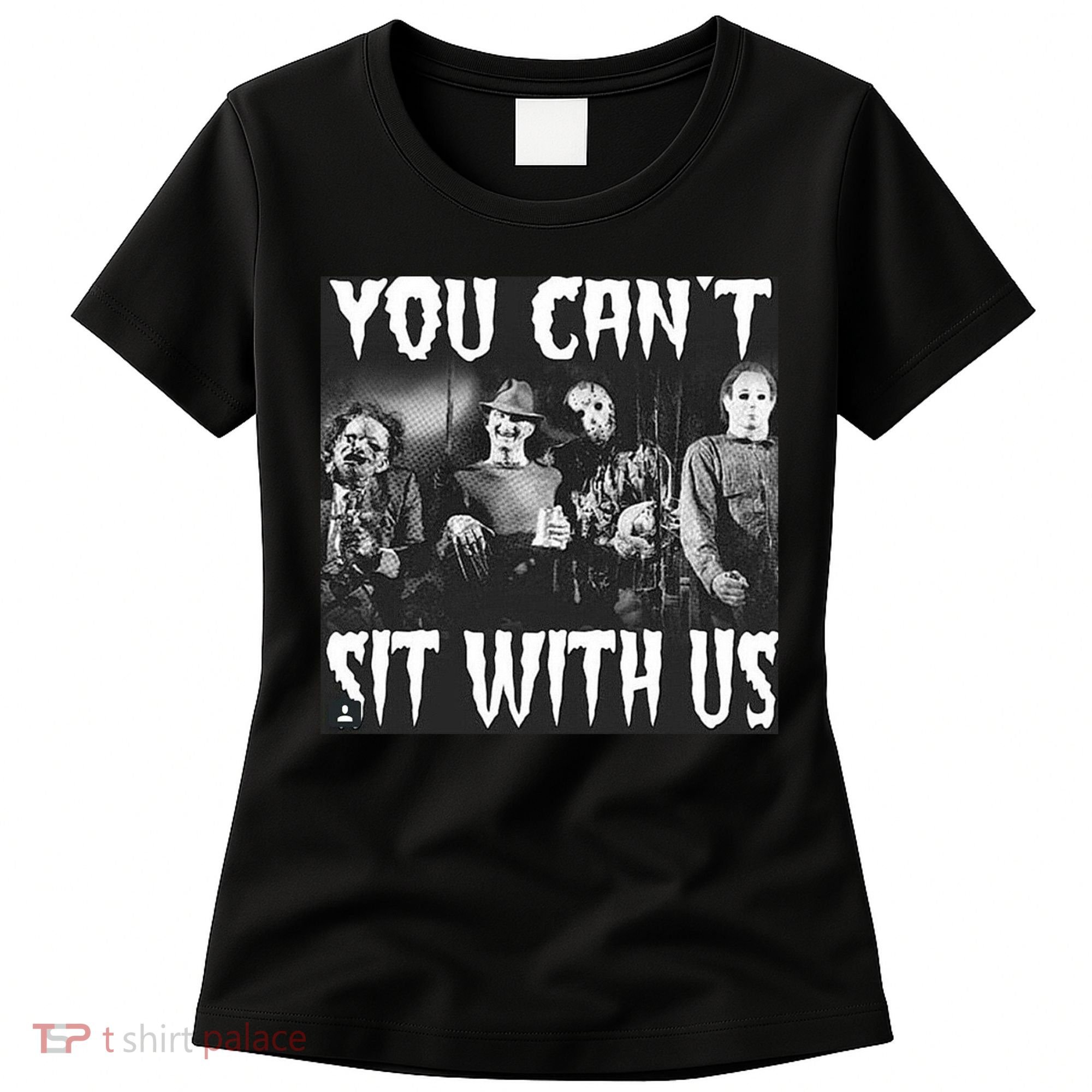 You Can't Sit With Us Classic Horror Villains Women's T-Shirt
