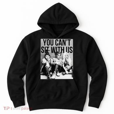 You Can't Sit With Us Funny Witch Movie Hoodie