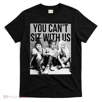 You Can't Sit With Us Funny Witch Movie T-Shirt