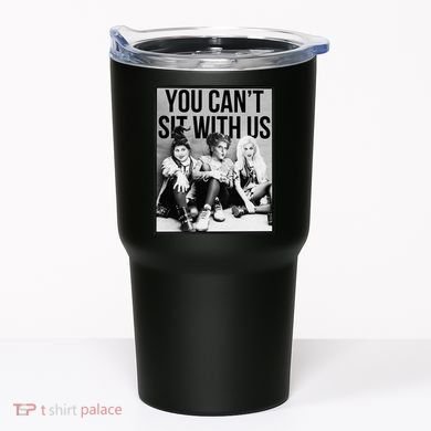 You Can't Sit With Us Funny Witch Movie Tumbler