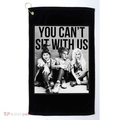 You Can't Sit With Us Funny Witch Movie Golf Towel