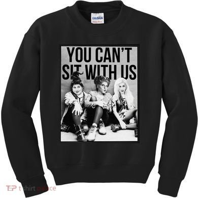 You Can't Sit With Us Funny Witch Movie Kids Sweatshirt