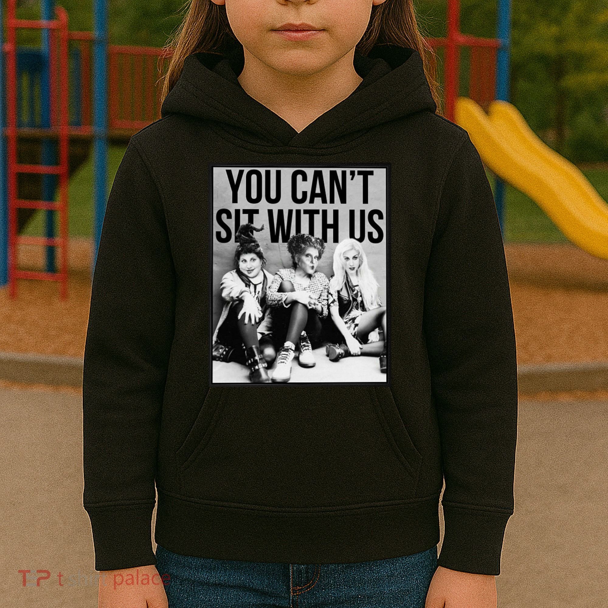You Can't Sit With Us Funny Witch Movie Kids Hoodie
