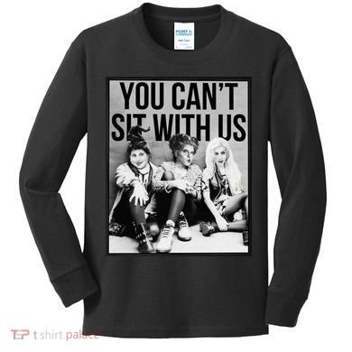 You Can't Sit With Us Funny Witch Movie Kids Long Sleeve Shirt
