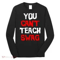 You Can't Teach Swag Long Sleeve Shirt thumb 0
