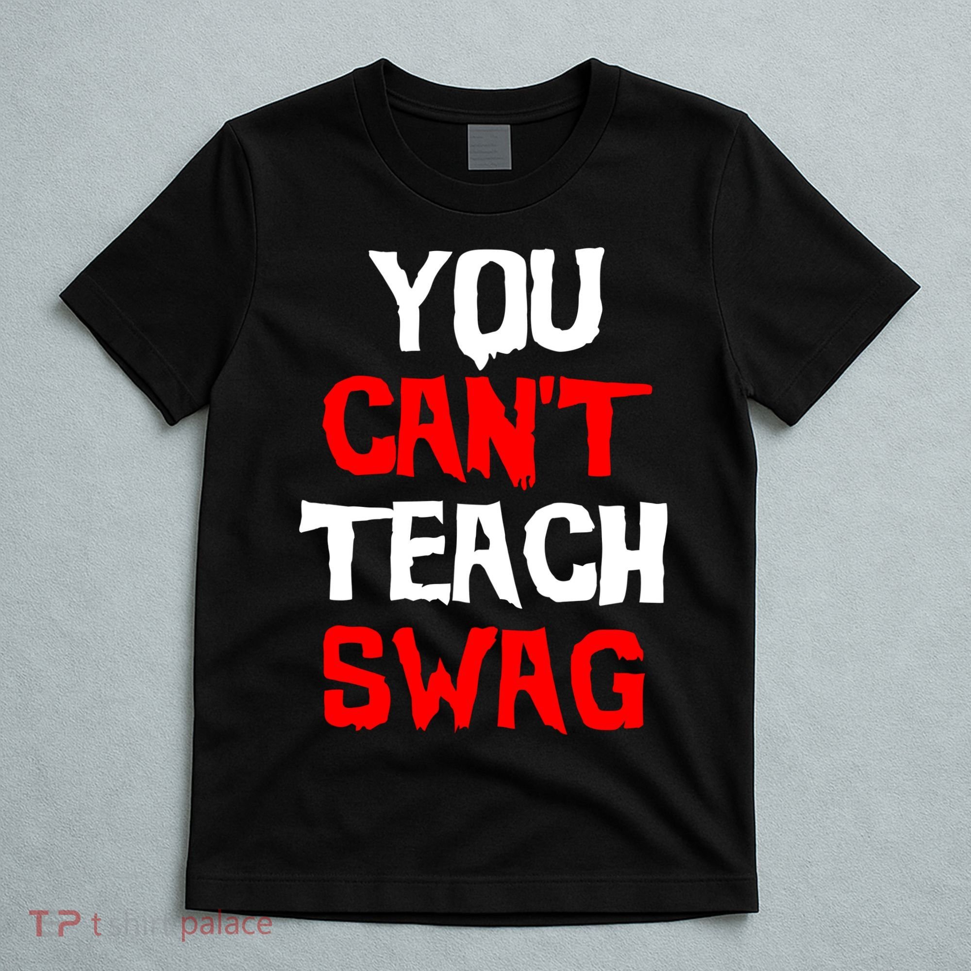 You Can't Teach Swag T-Shirt