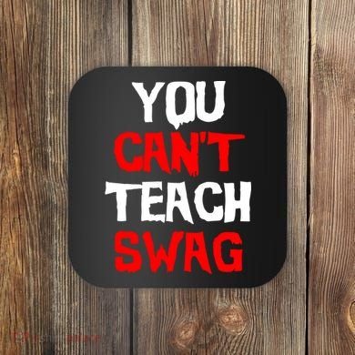 You Can't Teach Swag Coaster