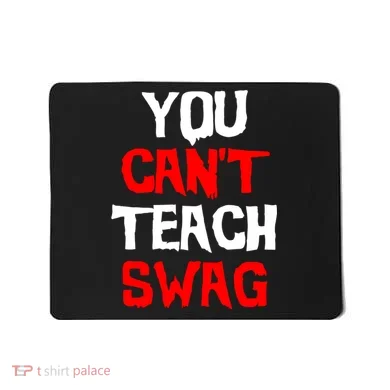 You Can't Teach Swag Mousepad