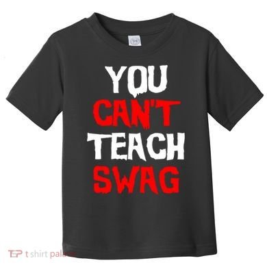 You Can't Teach Swag Toddler T-Shirt