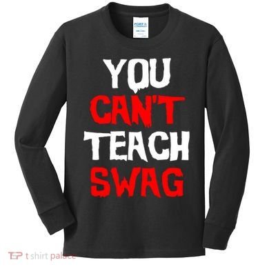 You Can't Teach Swag Kids Long Sleeve Shirt