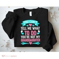 You Can't Tell Me What To Do Granddaughter Sweatshirt thumb 2