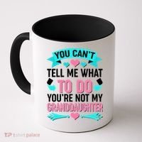 You Can't Tell Me What To Do Granddaughter Coffee Mug thumb 0