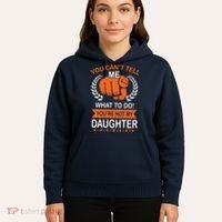 You Can't Tell Me What To Do You're Not My Daughter  Hoodie thumb 5