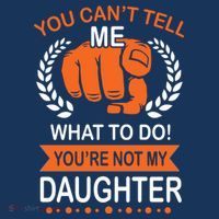 You Can't Tell Me What To Do You're Not My Daughter  Hoodie thumb 7