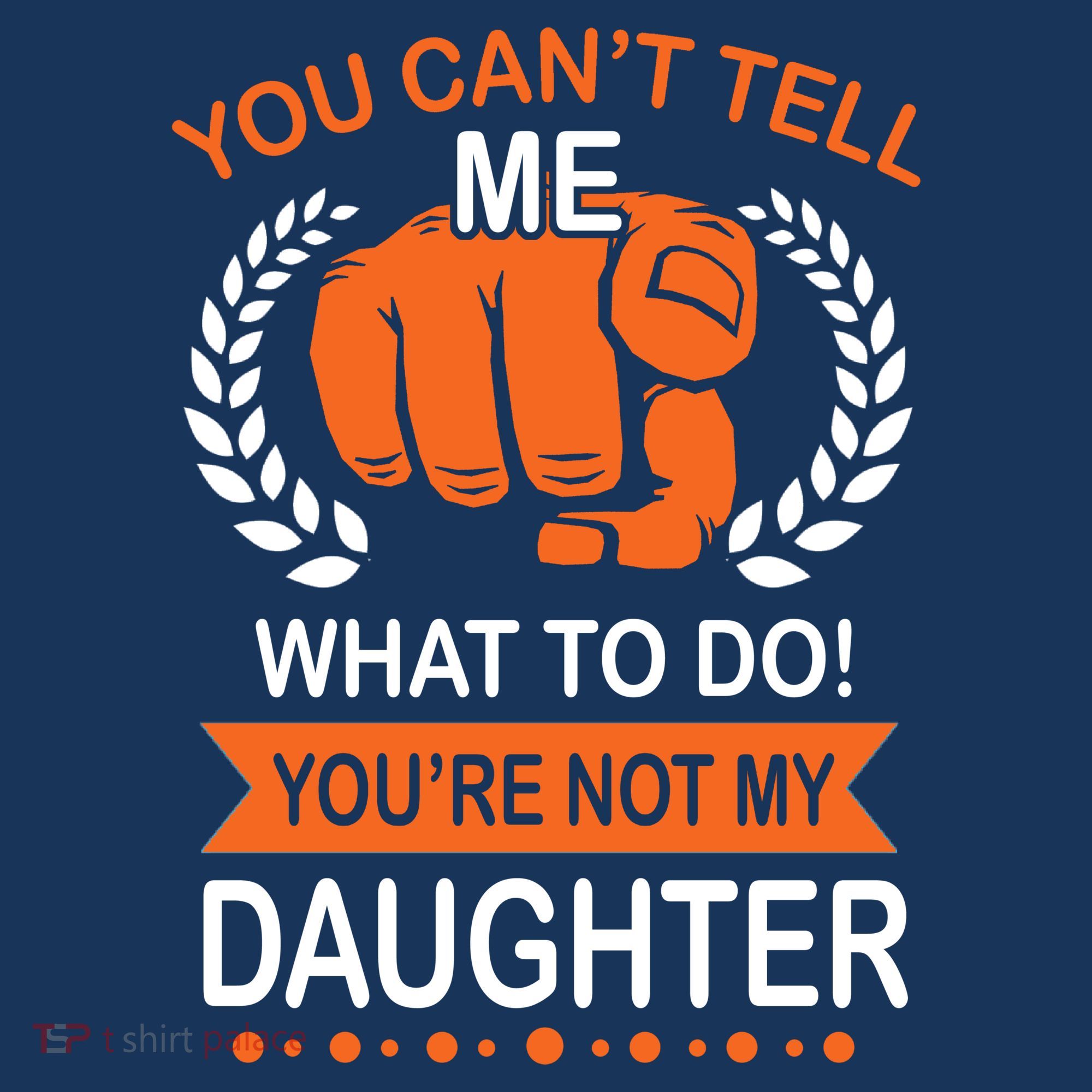 You Can't Tell Me What To Do You're Not My Daughter  Hoodie