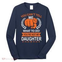 You Can't Tell Me What To Do You're Not My Daughter  Long Sleeve Shirt thumb 0