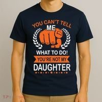 You Can't Tell Me What To Do You're Not My Daughter  T-Shirt thumb 3