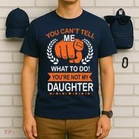 You Can't Tell Me What To Do You're Not My Daughter  T-Shirt thumb 6