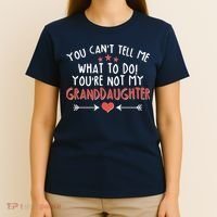 You Can't Tell Me What To Do! You're Not My Granddaughter T-Shirt thumb 4