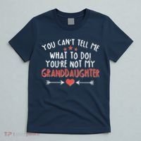 You Can't Tell Me What To Do! You're Not My Granddaughter T-Shirt thumb 5