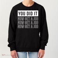 You Did It Now Get A Job Women's Sweatshirt thumb 0