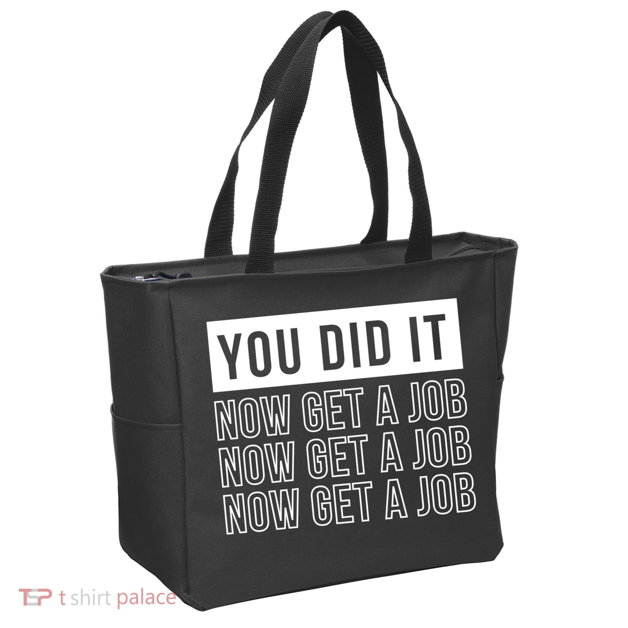 You Did It Now Get A Job Tote Bag