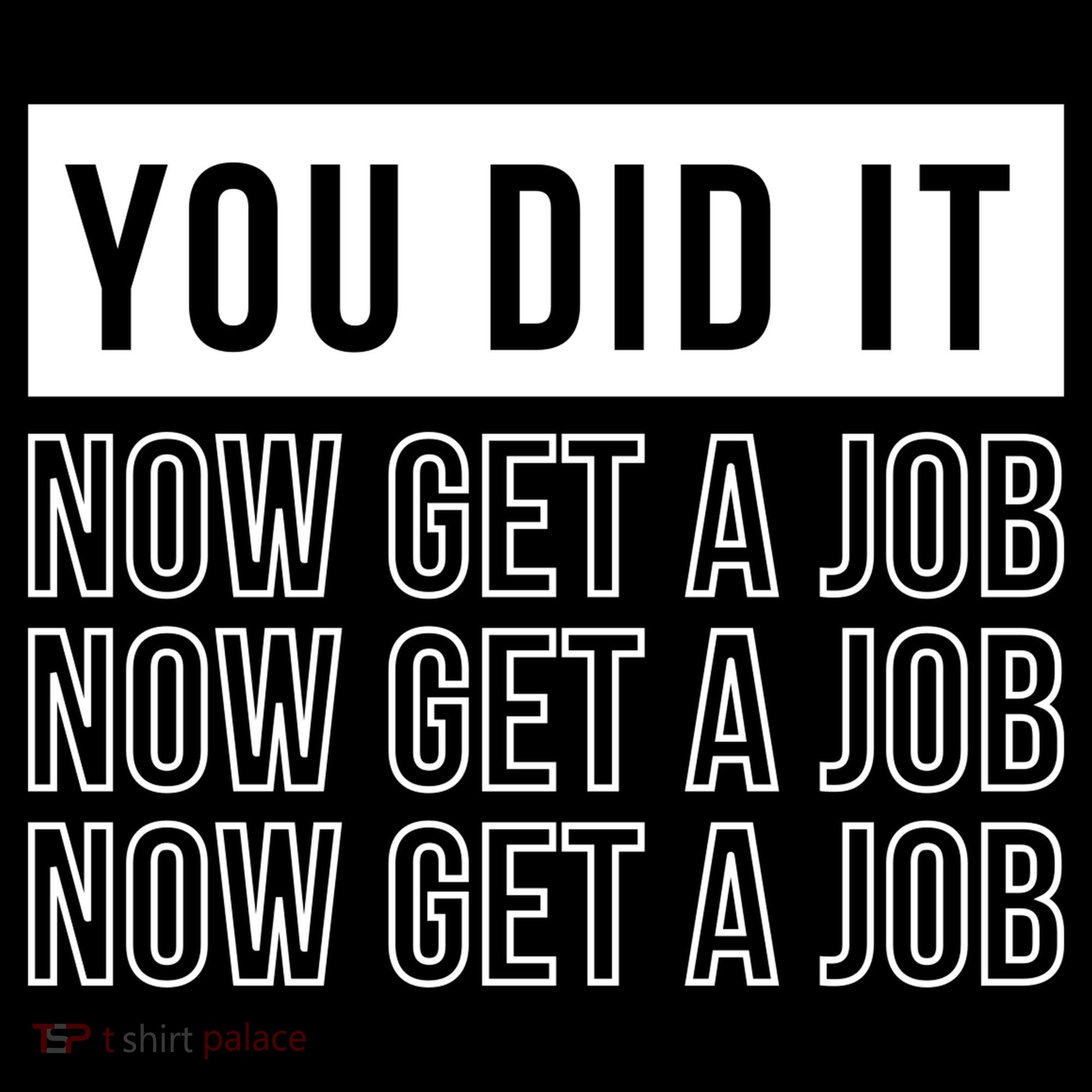 You Did It Now Get A Job Tote Bag
