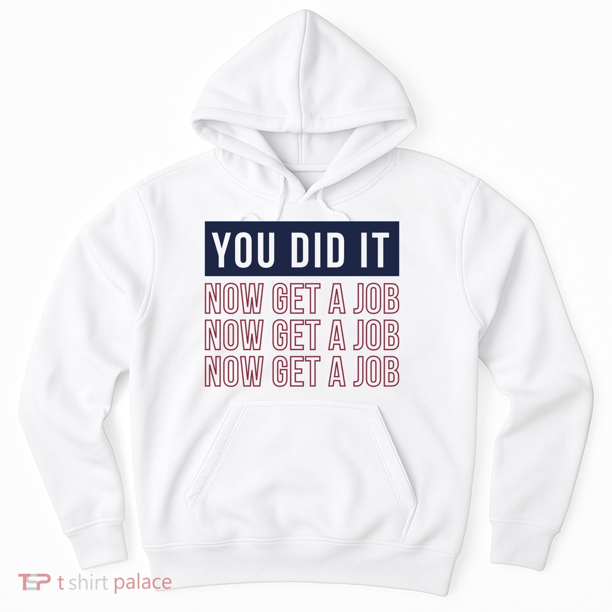 You Did It Now Get A Job Hoodie