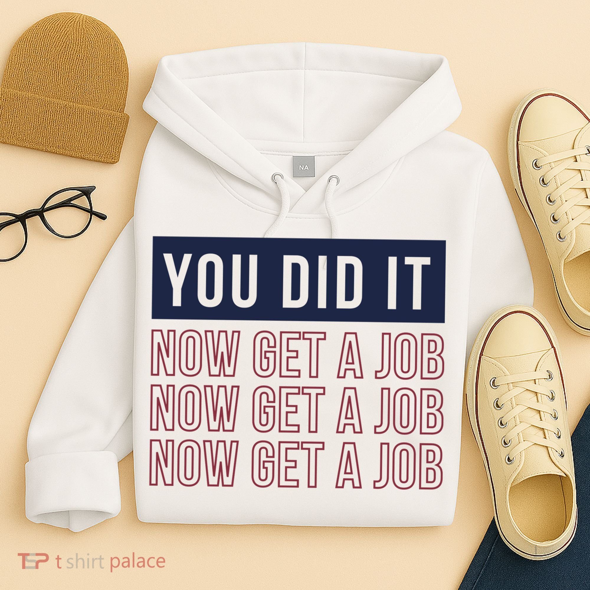 You Did It Now Get A Job Hoodie