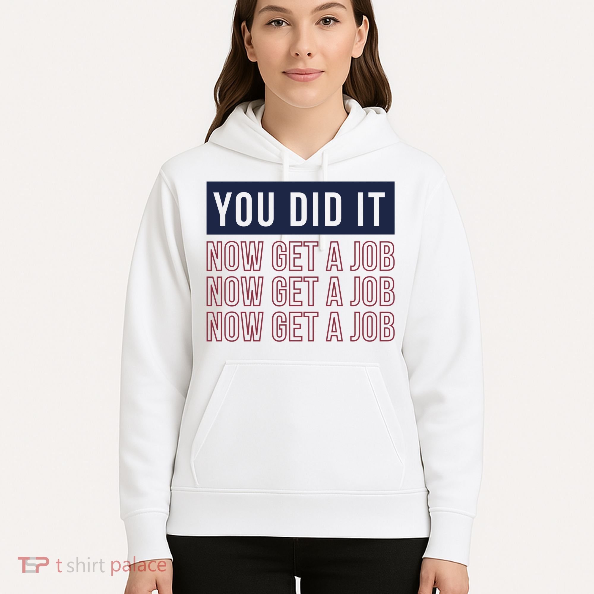 You Did It Now Get A Job Hoodie