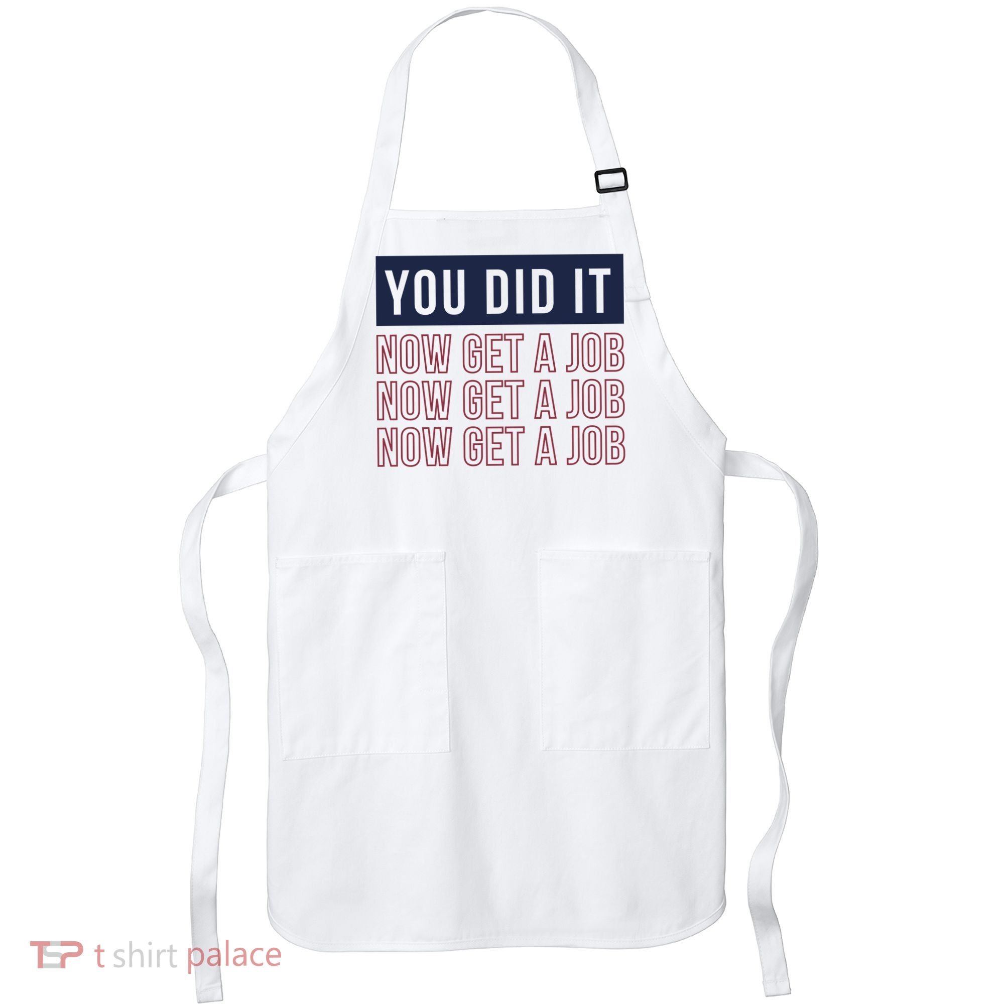 You Did It Now Get A Job Apron
