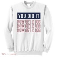 You Did It Now Get A Job Sweatshirt thumb 0
