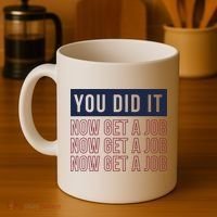 You Did It Now Get A Job Coffee Mug thumb 4