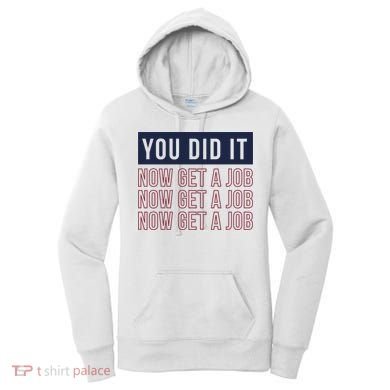 You Did It Now Get A Job Women's Hoodie