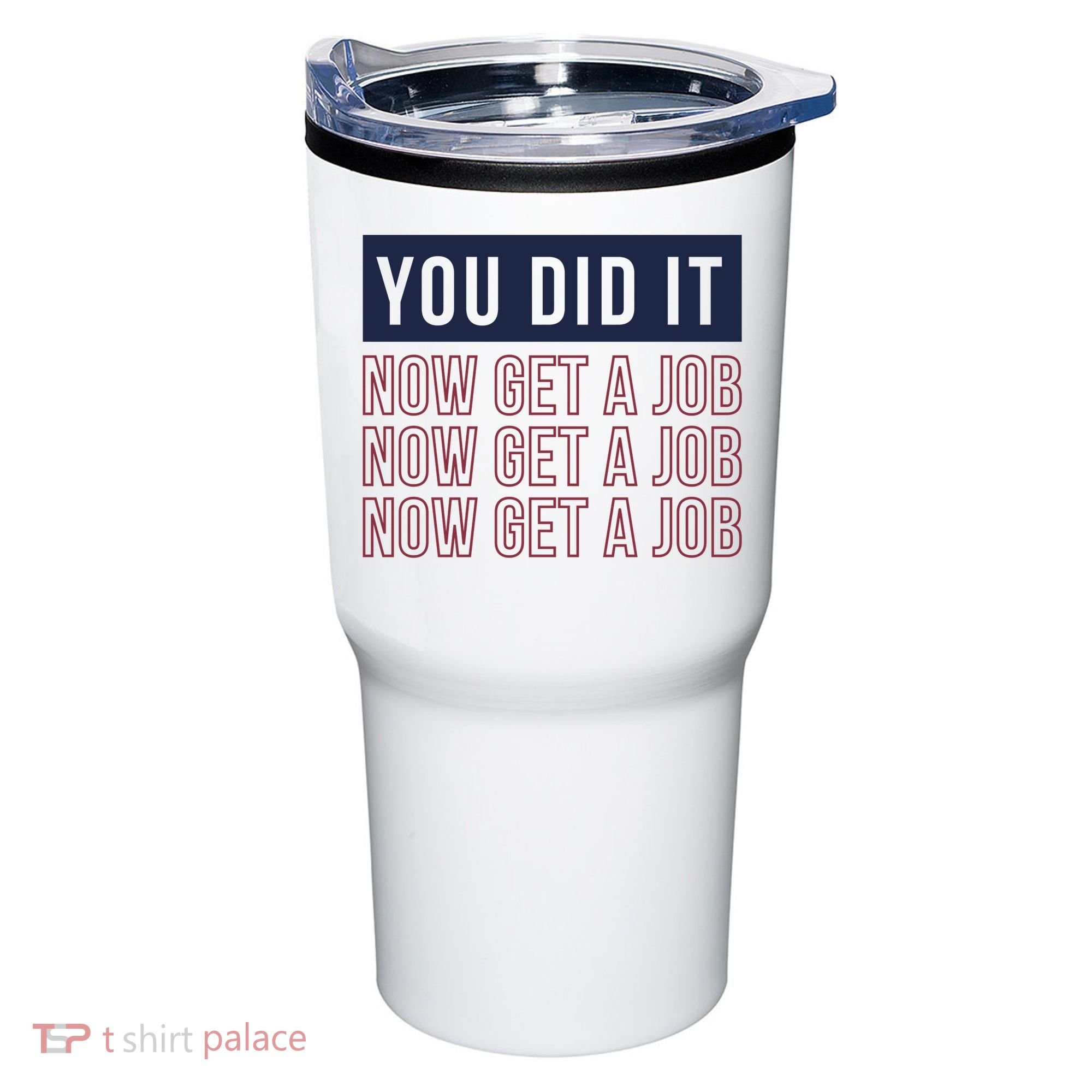 You Did It Now Get A Job Tumbler