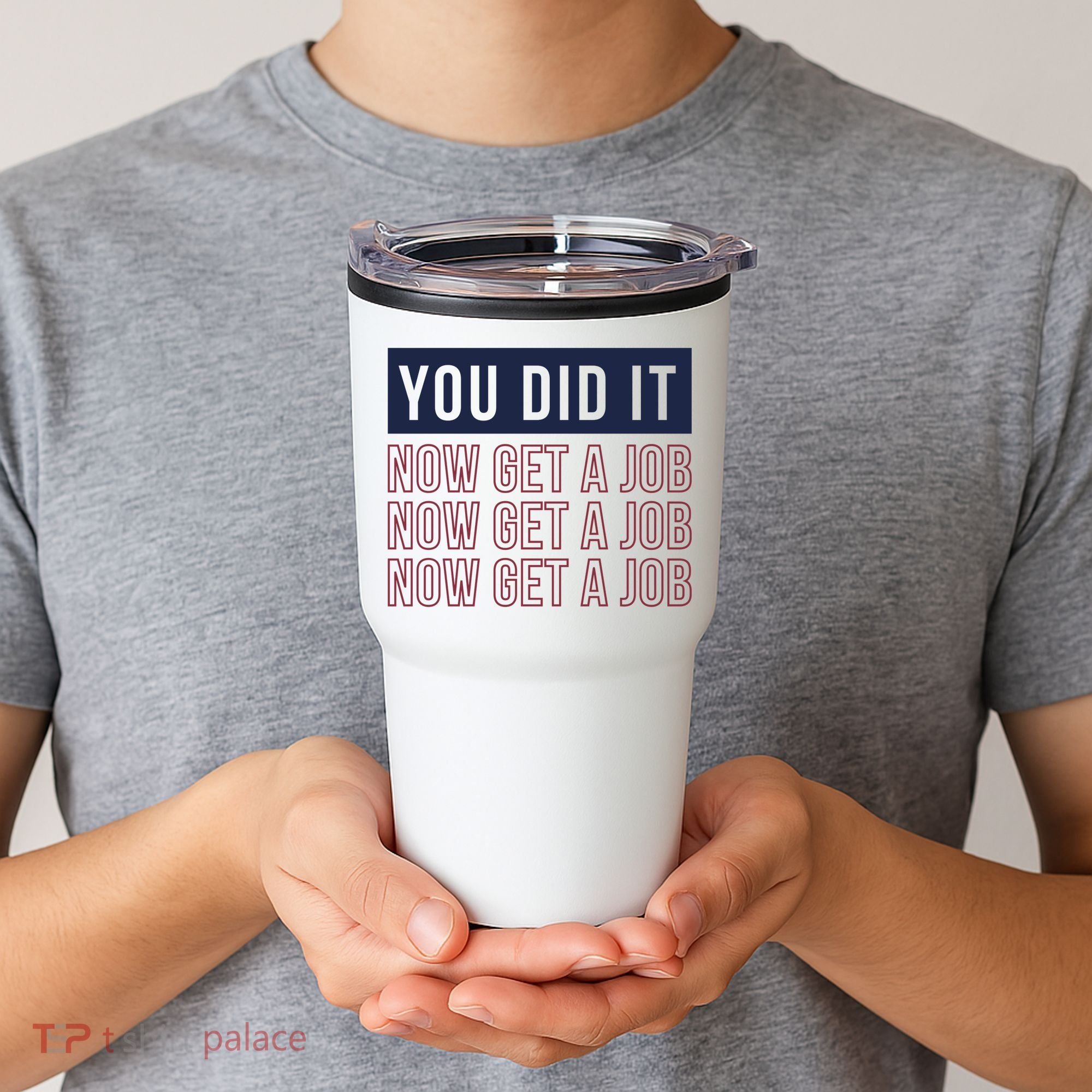 You Did It Now Get A Job Tumbler