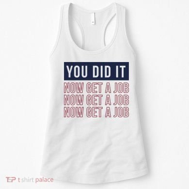 You Did It Now Get A Job Women's Tank Top