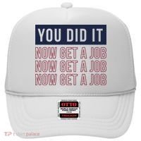 You Did It Now Get A Job Hat thumb 0