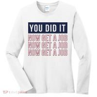 You Did It Now Get A Job Women's Long Sleeve Shirt thumb 0