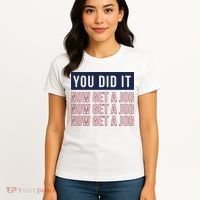You Did It Now Get A Job Women's T-Shirt thumb 4