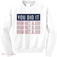 You Did It Now Get A Job Kids Sweatshirt thumb 0
