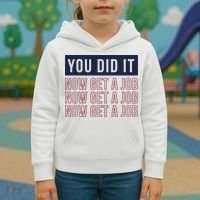 You Did It Now Get A Job Kids Hoodie thumb 3