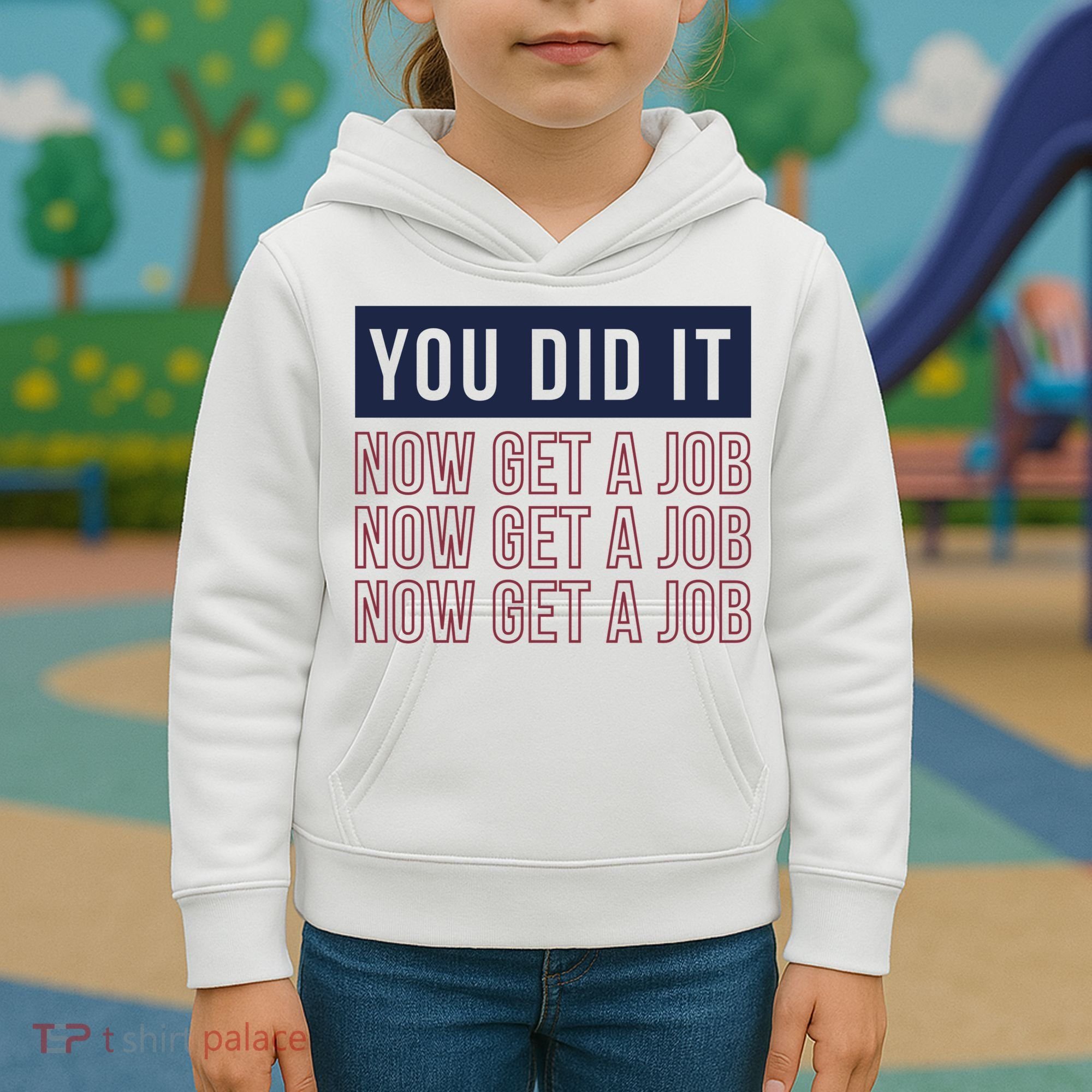 You Did It Now Get A Job Kids Hoodie