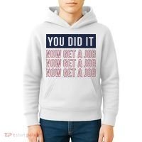 You Did It Now Get A Job Kids Hoodie thumb 4